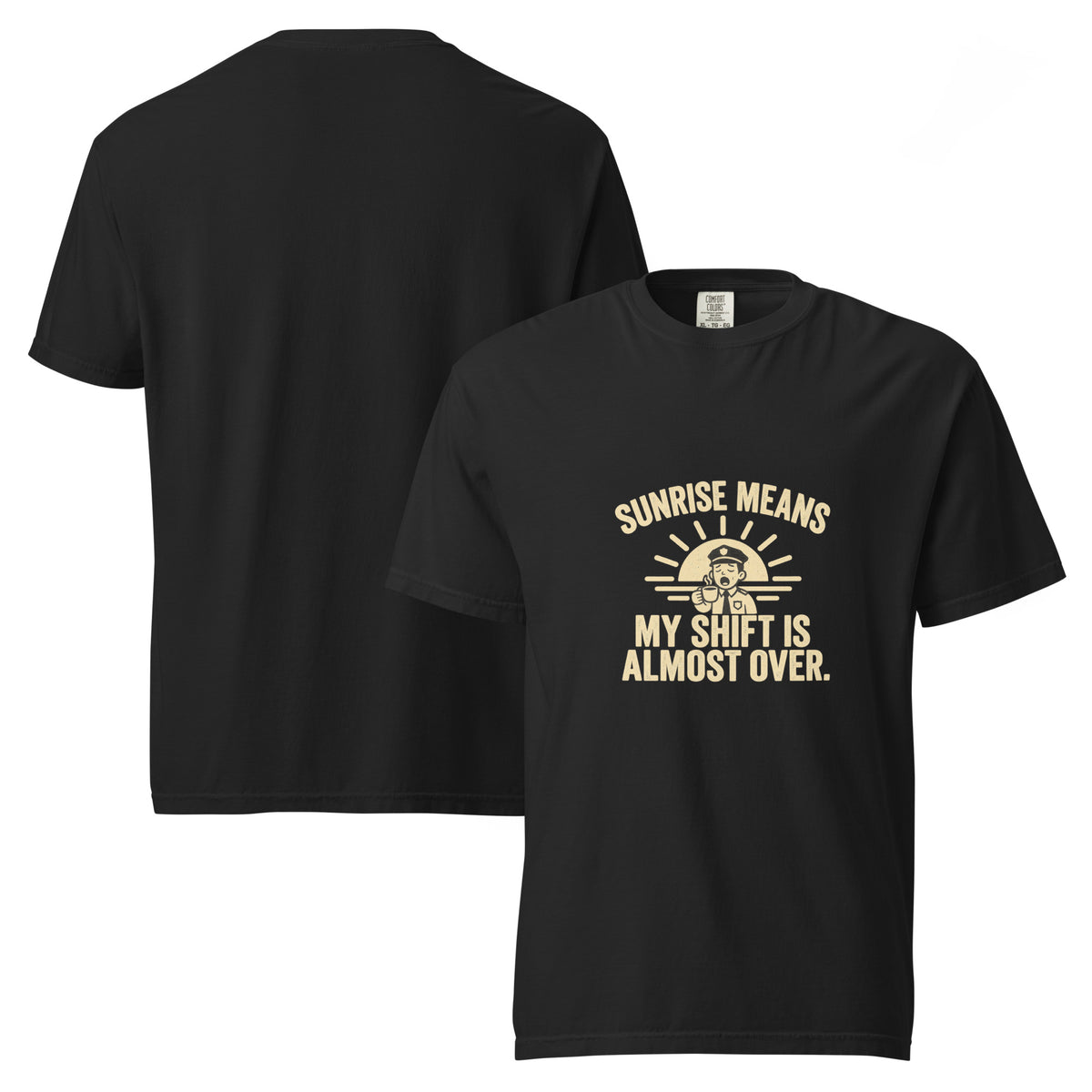 Black T-shirt front and back mockup with Sunrise Means My Shift Is Almost Over design.